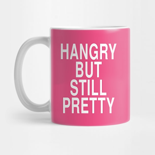 Hangry But Still Pretty: Funny Hungry Foodie Gift by Tessa McSorley